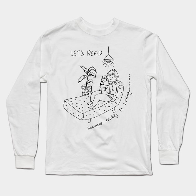 LET US READ BOOKS BECAUSE REALITY IS BORING Long Sleeve T-Shirt by HAVE SOME FUN